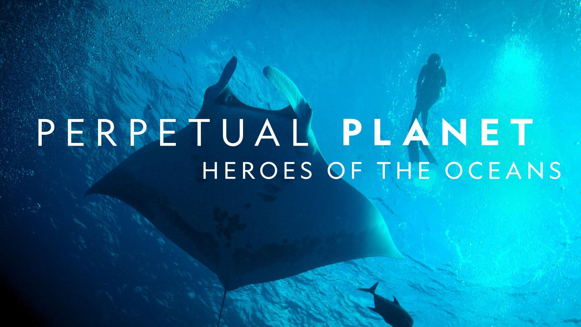 Perpetual Planet: Heroes of the Oceans