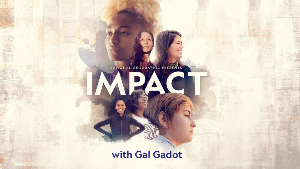 National Geographic Presents: Impact with Gal Gadot