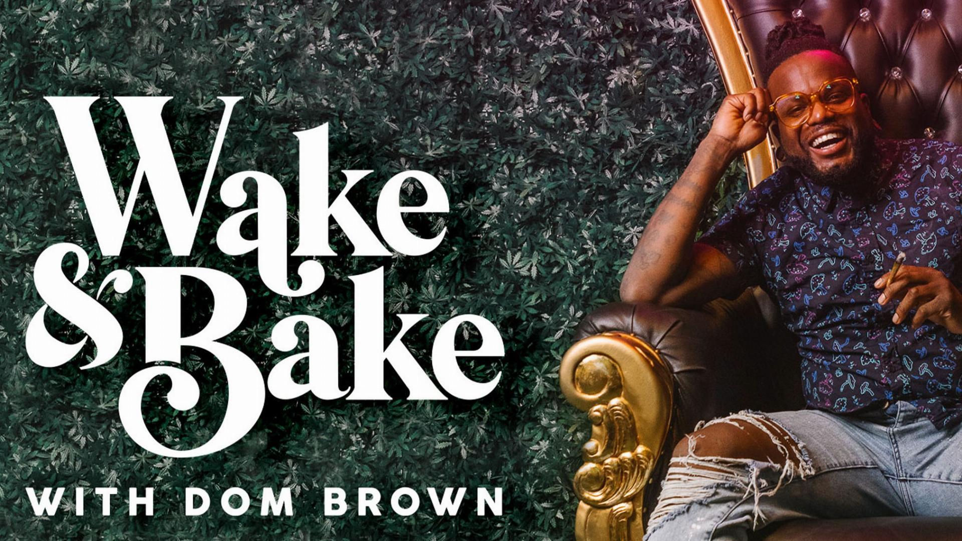 Wake amp Bake with Dom Brown